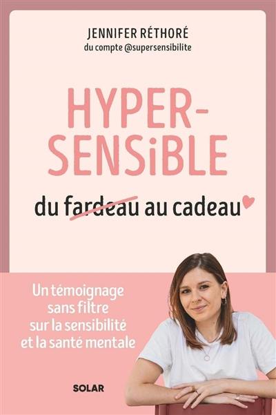 Hypersensible : du fardeau au cadeau