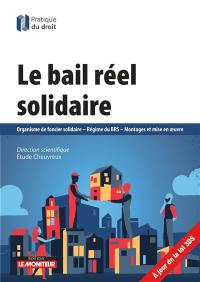 Le bail réel solidaire : Organisme de foncier solidaire, régime du BRS, montages et mise en oeuvre