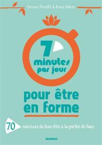 7 minutes par jour pour être en forme : 70 exercices de bien-être à la portée de tous