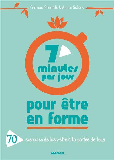 7 minutes par jour pour être en forme : 70 exercices de bien-être à la portée de tous