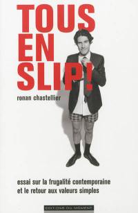 Tous en slip ! : essai sur la frugalité contemporaine et le retour aux valeurs simples