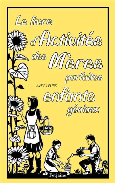 Le livre d'activités des mères parfaites avec leurs enfants géniaux