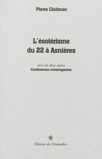 L'ésotérisme du 22 à Asnières. deux autres Conférences extravagantes