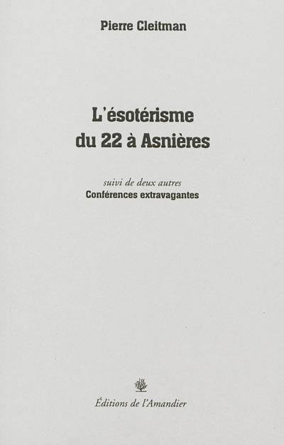 L'ésotérisme du 22 à Asnières. deux autres Conférences extravagantes