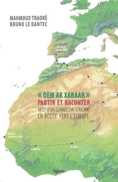 Dem ak xabaar : partir et raconter : récit d'un clandestin africain en route vers l'Europe