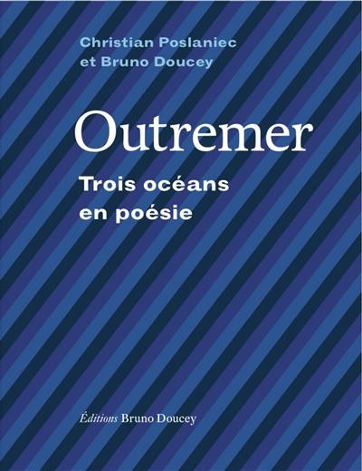 Outremer : trois océans en poésie