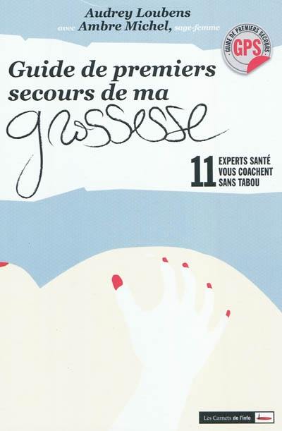 Guide de premiers secours de ma grossesse : 11 experts santé vous coachent sans tabou