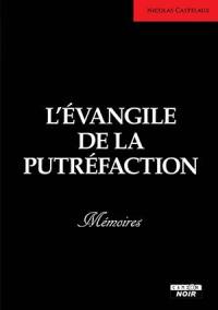 L'évangile de la putréfaction : mémoires