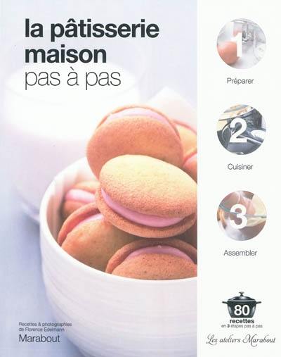 La pâtisserie maison pas à pas