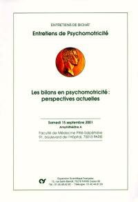 Les bilans en psychomotricité : perspectives actuelles : samedi 15 septembre 2001, amphithéâtre A, Faculté de Médecine Pitié-Salpêtrière