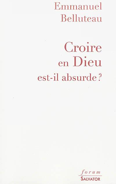 Croire en Dieu est-il absurde ?