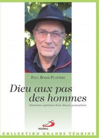 Dieu au pas des hommes : itinéraire spirituel d'un diacre journaliste