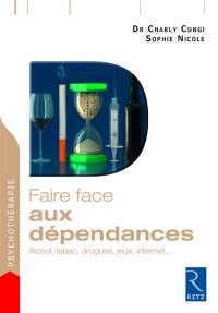 Faire face aux dépendances : alcool, tabac, drogues, jeux, Internet...