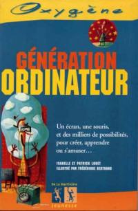 Génération ordinateur : un écran, une souris et des milliers de possiblités pour créer, apprendre ou s'amuser...