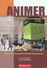 Animer : 1re et terminale professionnelles, baccalauréat professionnel commerce