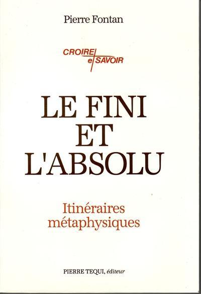 Le Fini et l'absolu : itinéraires métaphysiques