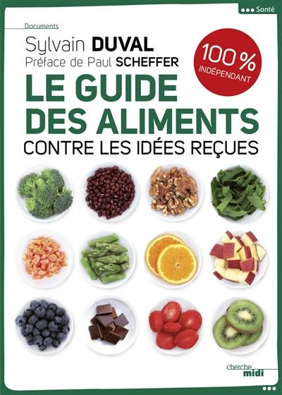 Le guide des aliments : contre les idées reçues