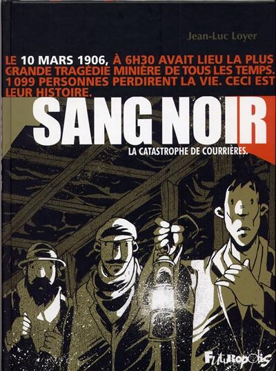 Sang noir : 1906, la catastrophe de Courrières : complété par quelques documents d'époque et d'un lexique