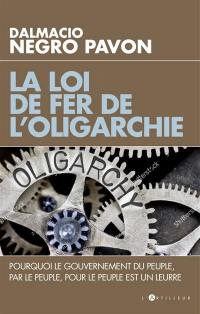 La loi de fer de l'oligarchie : pourquoi le gouvernement du peuple, par le peuple, pour le peuple est un leurre