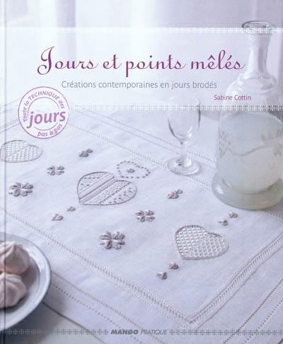 Jours et points mêlés : créations contemporaines en jours brodés : toute la technique des jours pas à pas