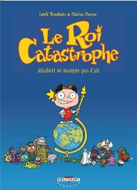 Le roi catastrophe. Vol. 1