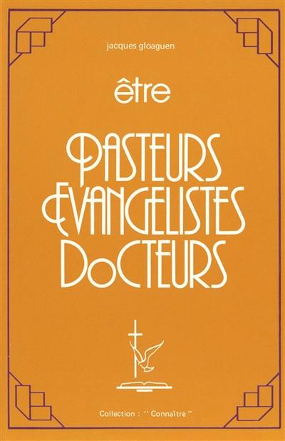 Etre pasteurs, évangélistes, docteurs