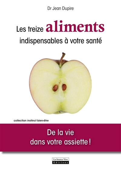 Les treize aliments indispensables à votre santé : de la vie dans votre assiette !