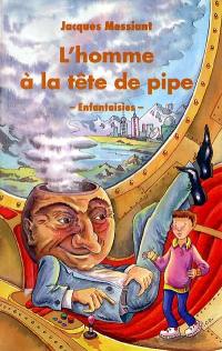 L'homme à la tête de pipe : enfantaisies : conception réalisée avec des enfants de 10 à 12 ans