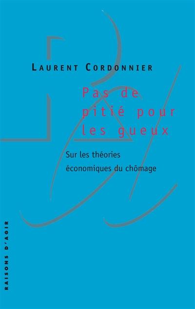 Pas de pitié pour les gueux : sur les théories économiques du chômage