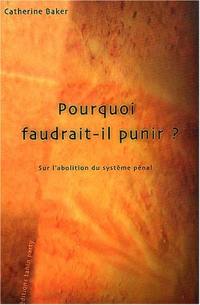 Pourquoi faudrait-il punir ? : pour l'abolition du système pénal