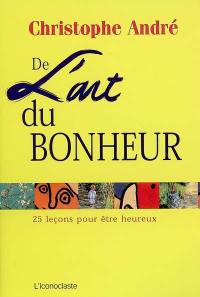 De l'art du bonheur : 25 leçons pour être heureux