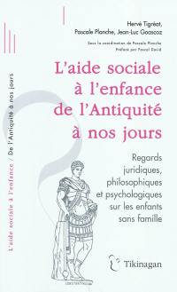 L'aide sociale à l'enfance de l'Antiquité à nos jours : regards juridiques, philosophiques et psychologiques sur les enfants sans famille