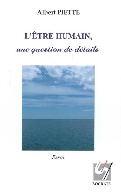 L'être humain, une question de détails : essai