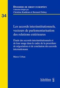 Les accords interinstitutionnels, vecteurs de parlementarisation des relations extérieures : étude des accords interinstitutionnels et de leur usage dans le cadre de la procédure de négociation et de conclusion des accords internationaux