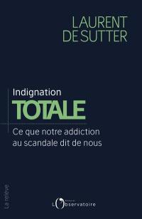 Indignation totale : ce que notre addiction au scandale dit de nous