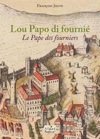 Lou papo di fournié. Le pape des fourniers