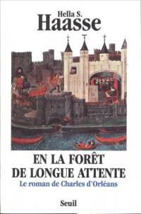 En la forêt de longue attente : le roman de Charles d'Orléans, 1394-1465