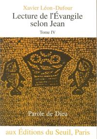 Lecture de l'Evangile selon Jean. Vol. 4. L''heure de la glorification : chapitres 18-21