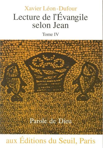 Lecture de l'Evangile selon Jean. Vol. 4. L''heure de la glorification : chapitres 18-21