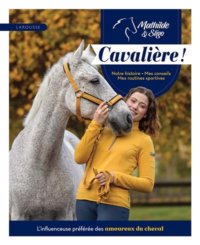 Cavalière ! : notre histoire, mes conseils, mes routines sportives