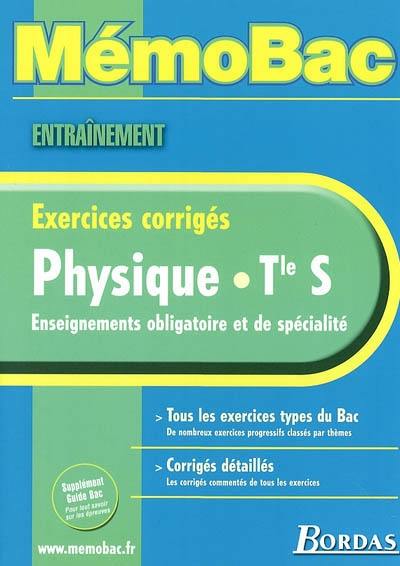 Physique, terminale S, enseignements obligatoire et de spécialité : exercices corrigés