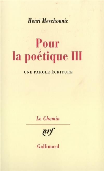 Pour la poétique. Vol. 3. Une Parole d'écriture