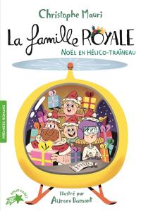 La famille royale. Vol. 6. Noël en hélico-traineau