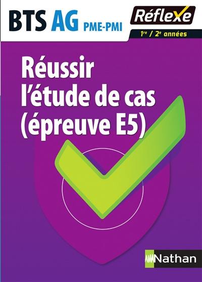 Réussir l'étude de cas (épreuve E5) BTS AG PME-PMI 1re-2e années