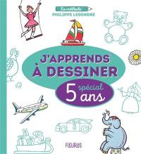 J'apprends à dessiner : spécial 5 ans : la méthode Philippe Legendre