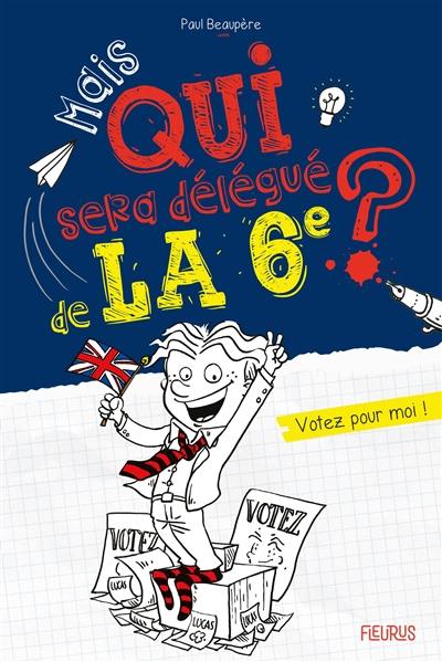 Mais qui sera délégué de la 6e ? : votez pour moi !