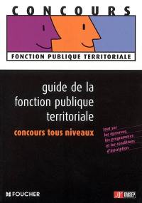 Guide de la fonction publique territoriale, concours tous niveaux : tout sur les épreuves, les programmes et les conditions d'inscription