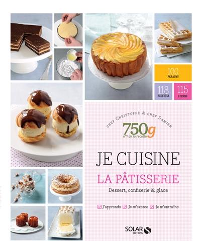 Je cuisine la pâtisserie : dessert, confiserie & glace