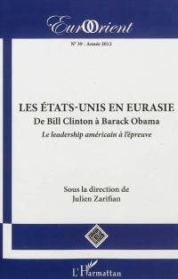 EurOrient, n° 39. Les Etats-Unis en Eurasie, de Bill Clinton à Barack Obama : le leadership américain à l'épreuve