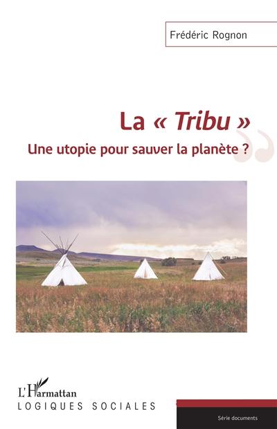 La tribu : une utopie pour sauver la planète ?